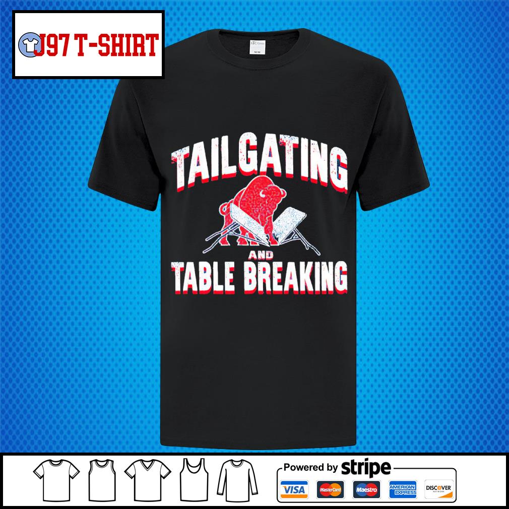 Buffalo Bills tailgating and table breaking shirt