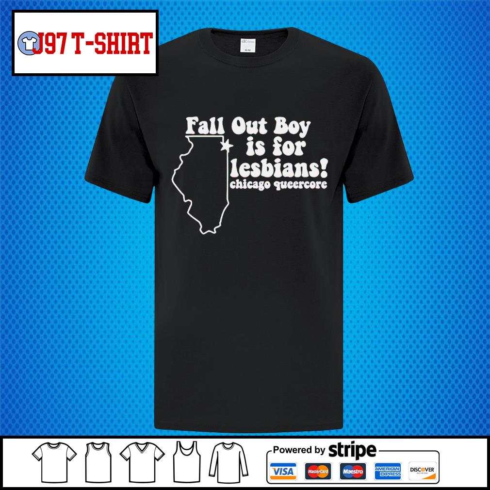 Fall out boy is for lesbians Chicago queercore shirt